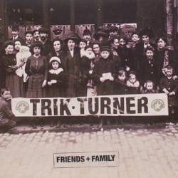 Trik Turner : Friends & Family
